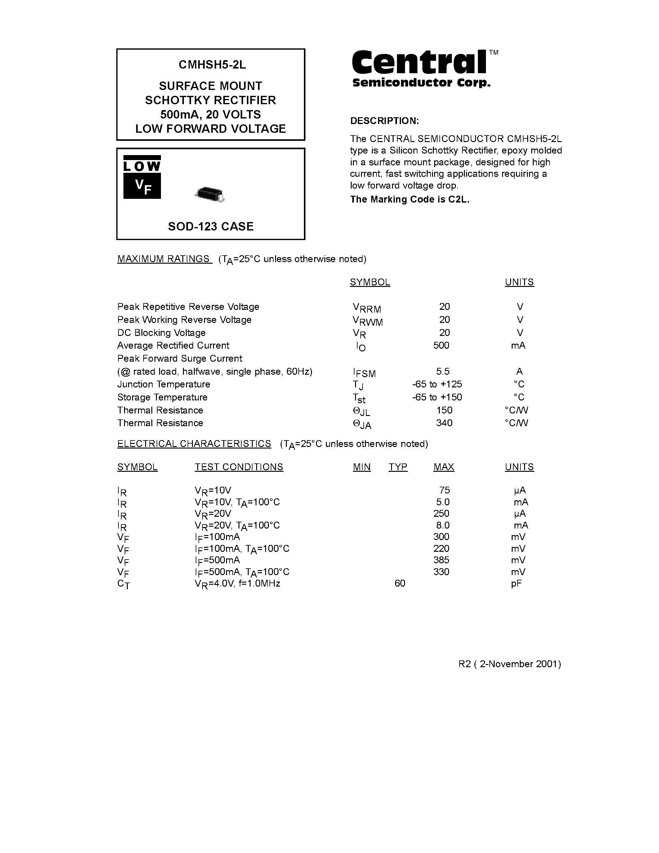 Datasheet CMHSH5-2L page 1 Datasheet CMHSH5-2L - SURFACE MOUNT SCHOTTKY RECTIFIER 500mA/ 20 VOLTS LOW FORWARD VOLTAGE page 1