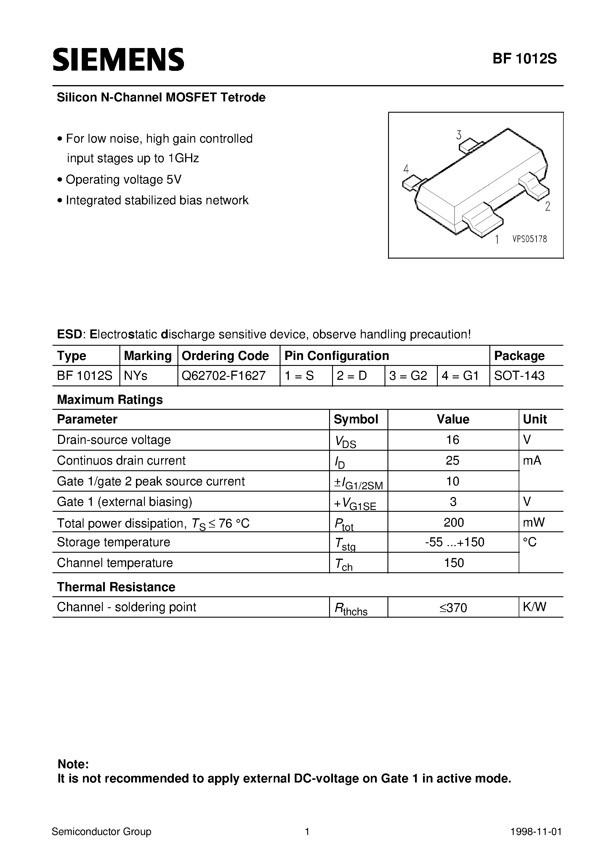 Datasheet BF1012S page 1 Datasheet BF1012S - Silicon N-Channel MOSFET Tetrode (For low noise/ high gain controlled input stages up to 1GHz Operating voltage 5V Integrated stabilized bias network) page 1