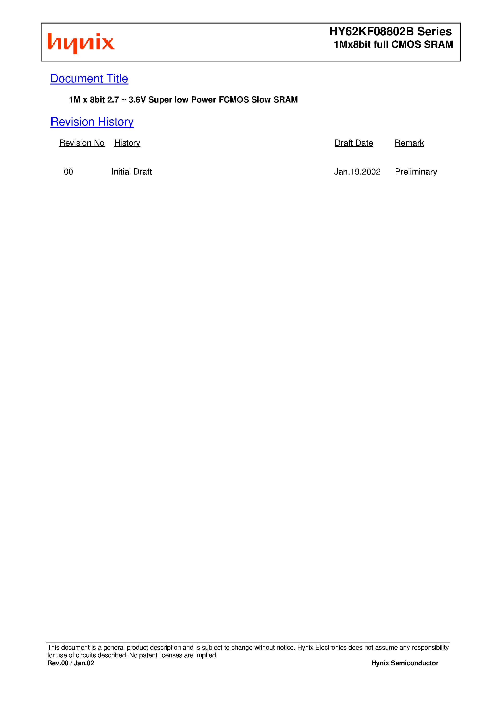 Datasheet HY62KF08802B-DDI page 1 Datasheet HY62KF08802B-DDI - 1M x 8bit 2.7 ~ 3.6V Super low Power FCMOS Slow SRAM page 1