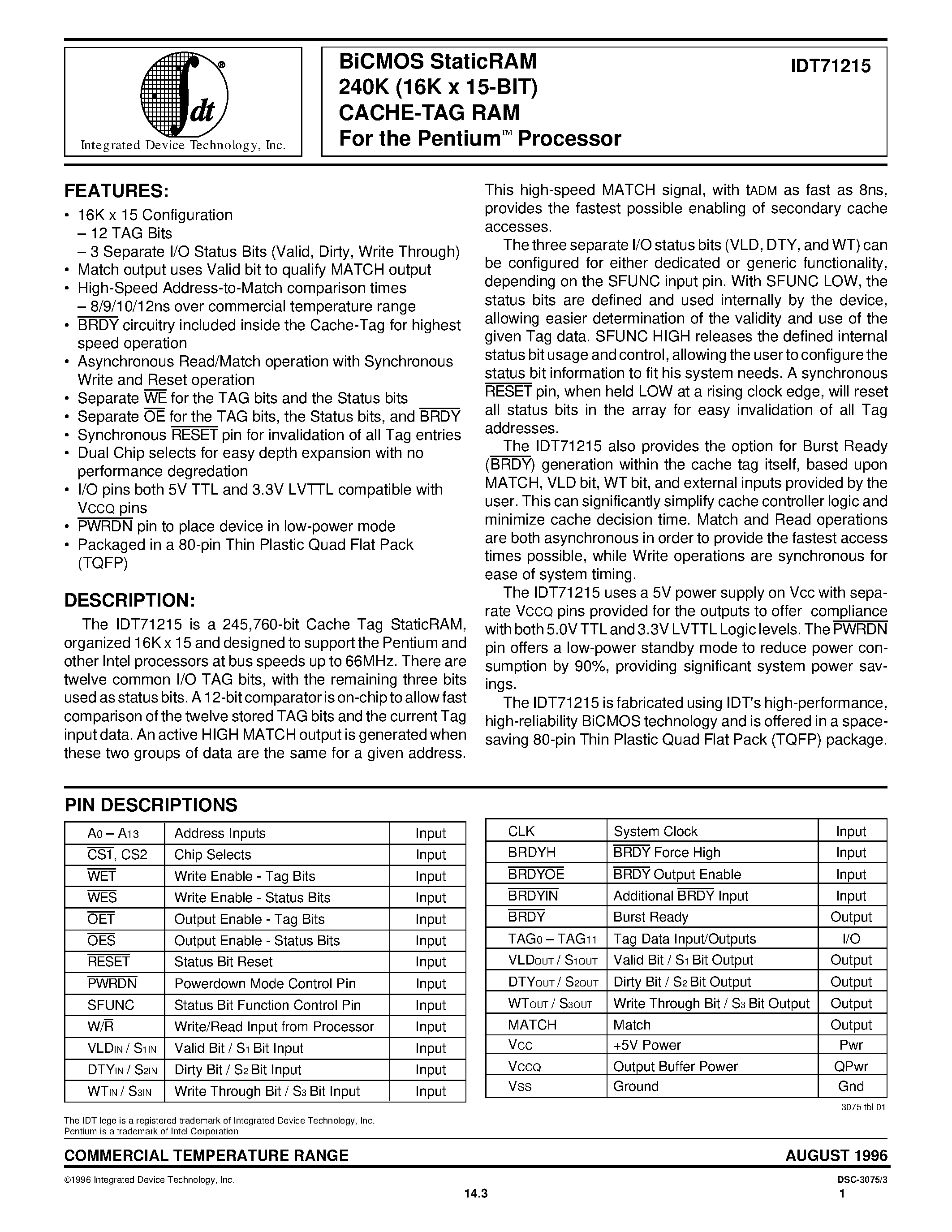 Datasheet IDT71215 page 1 Datasheet IDT71215 - BiCMOS StaticRAM 240K (16K x 15-BIT) CACHE-TAG RAM For the PentiumO Processor page 1