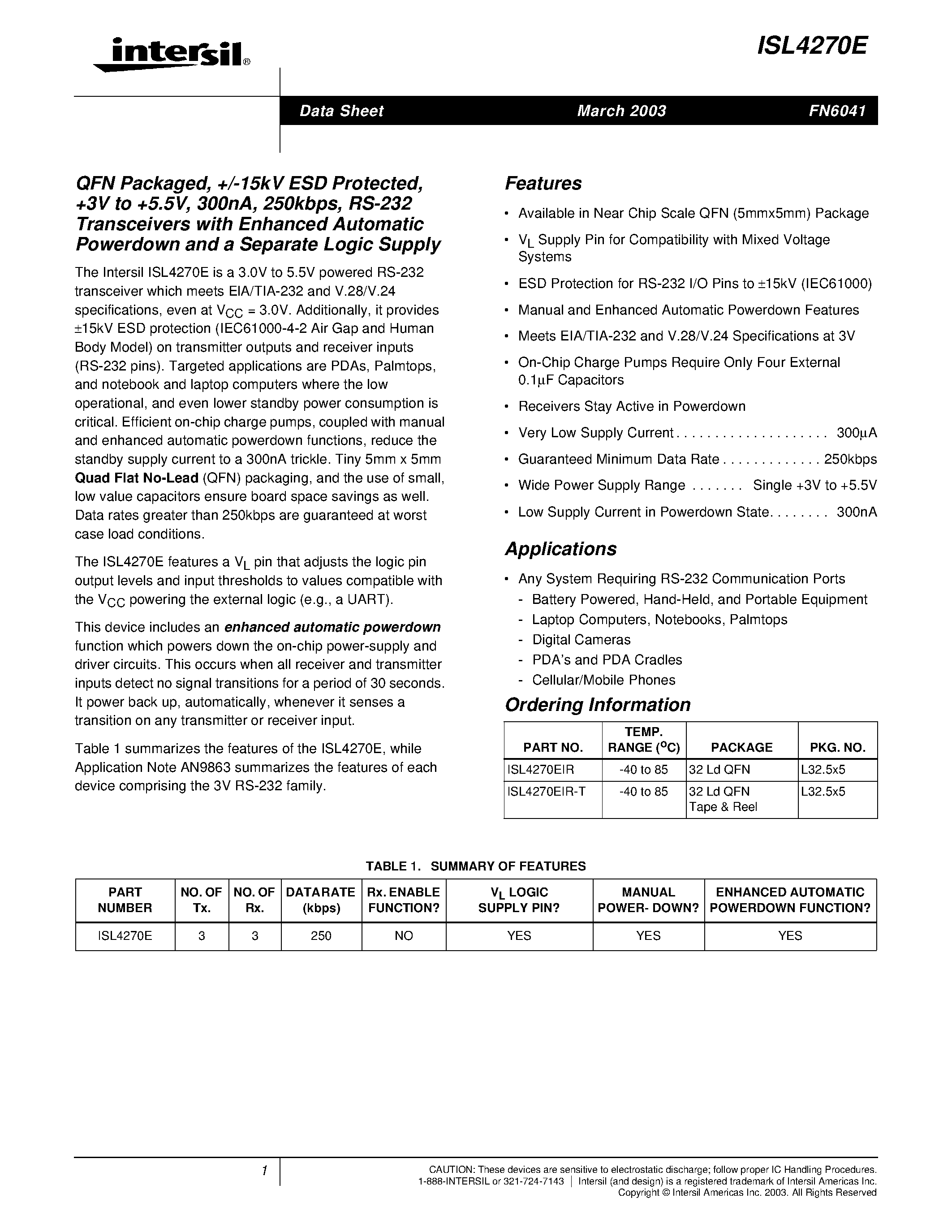 Datasheet ISL4270EIR-T page 1 Datasheet ISL4270EIR-T - QFN Packaged/ +/-15kV ESD Protected/ +3V to +5.5V/ 300nA/ 250kbps/ RS-232 Transceivers with Enhanced Automatic Powerdown and a Separate Logic Supply page 1