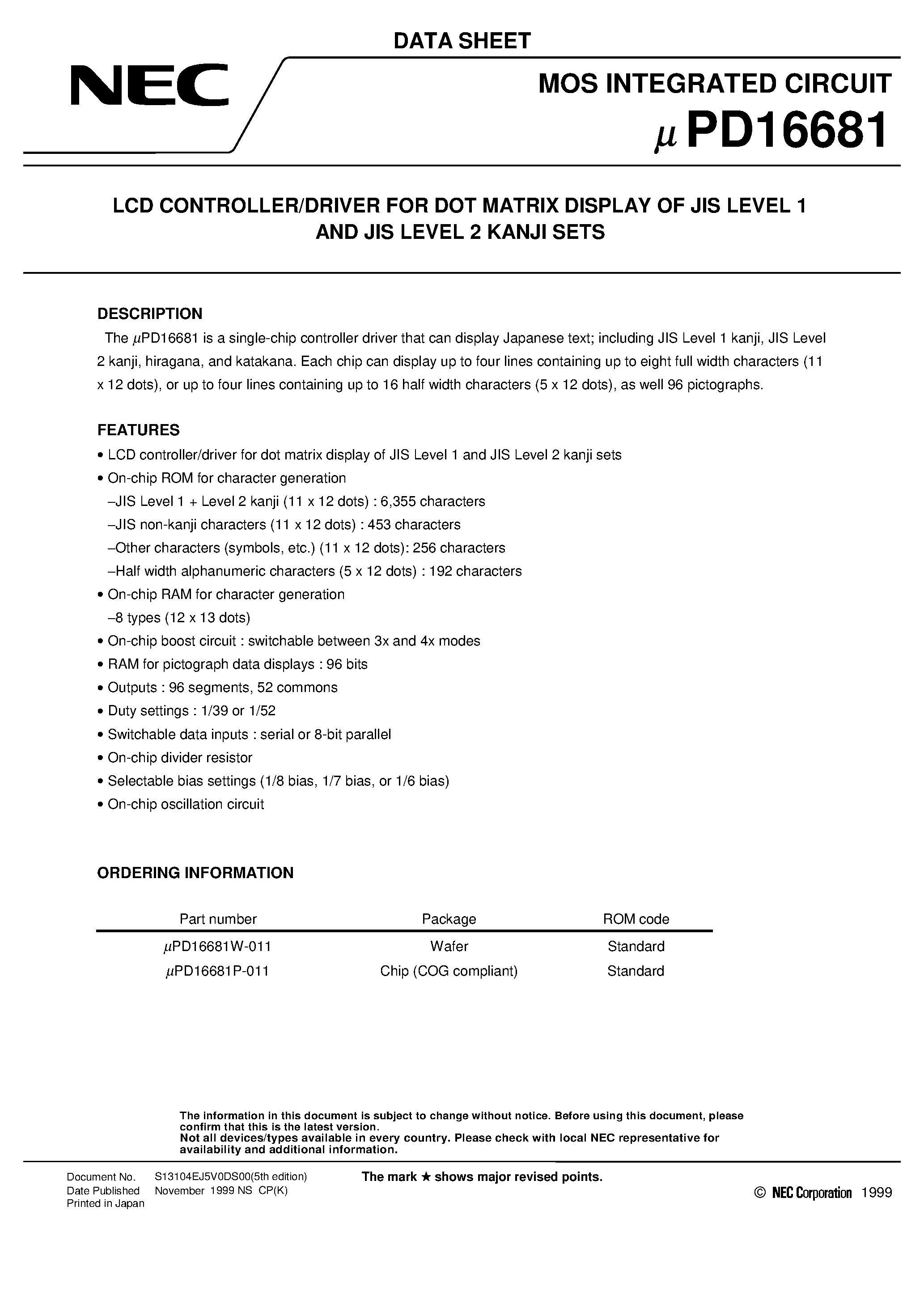 Datasheet UPD16681P-011 page 1 Datasheet UPD16681P-011 - LCD CONTROLLER/DRIVER FOR DOT MATRIX DISPLAY OF JIS LEVEL 1 AND JIS LEVEL 2 KANJI SETS page 1