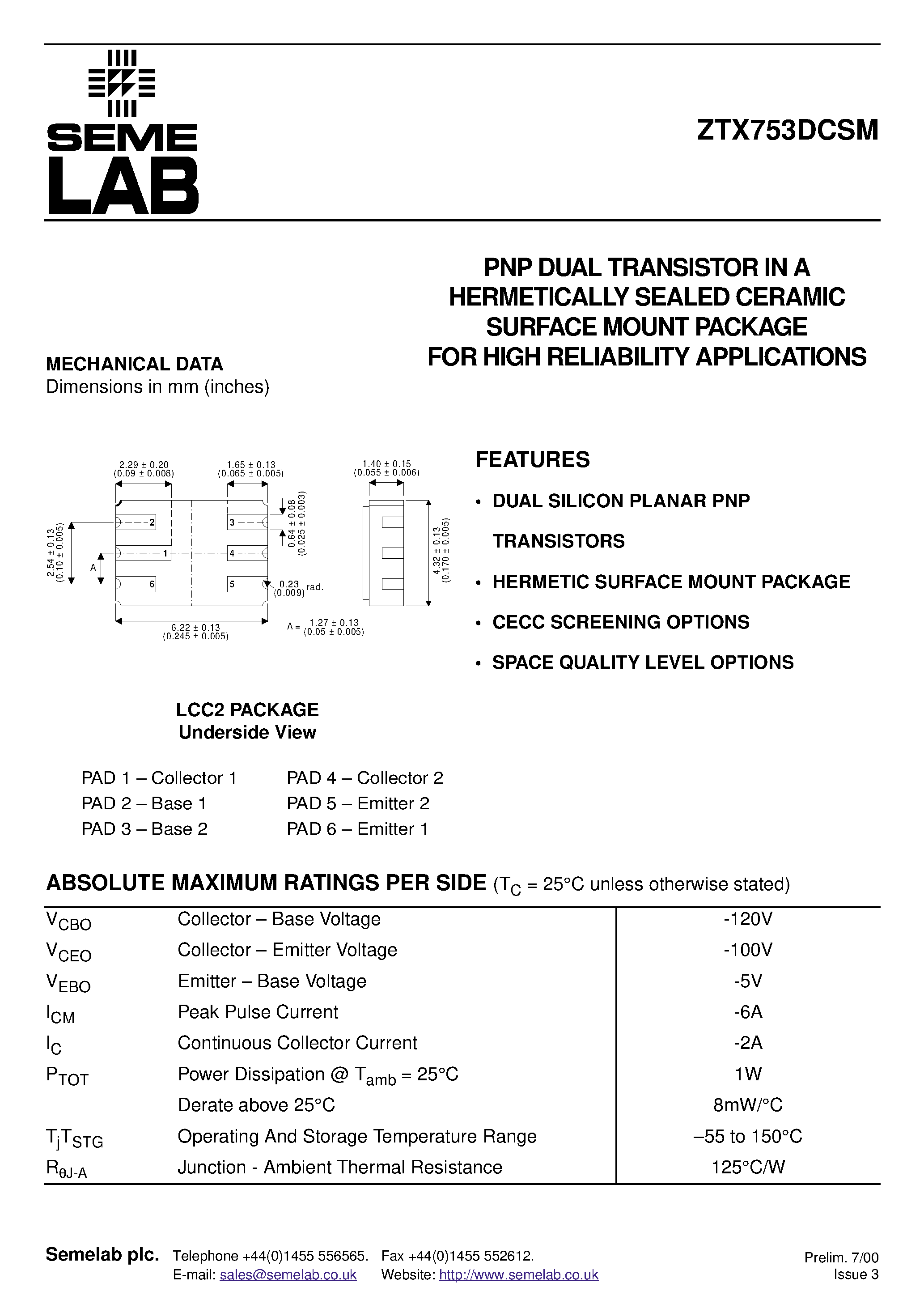 Datasheet ZTX753DCSM page 1 Datasheet ZTX753DCSM - PNP DUAL TRANSISTOR IN A HERMETICALLY SEALED CERAMIC SURFACE MOUNT PACKAGE FOR HIGH RELIABILITY APPLICATIONS page 1