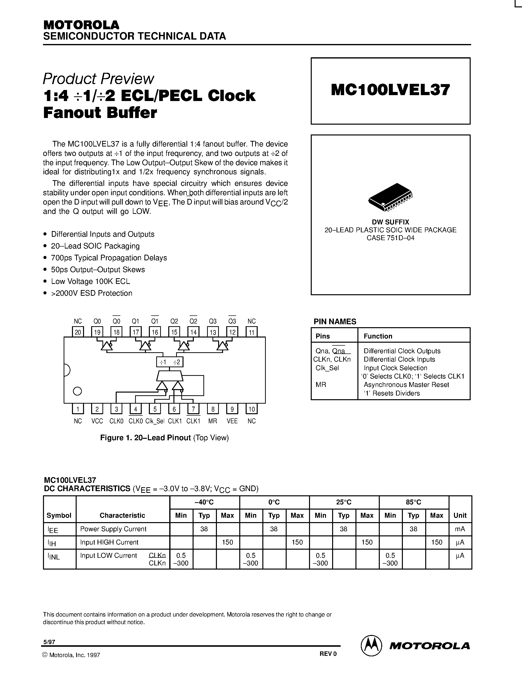 Datasheet MC100LVEL37DW page 1 Datasheet MC100LVEL37DW - 1:4 1/2 ECL/PECL Clock Fanout Buffer page 1