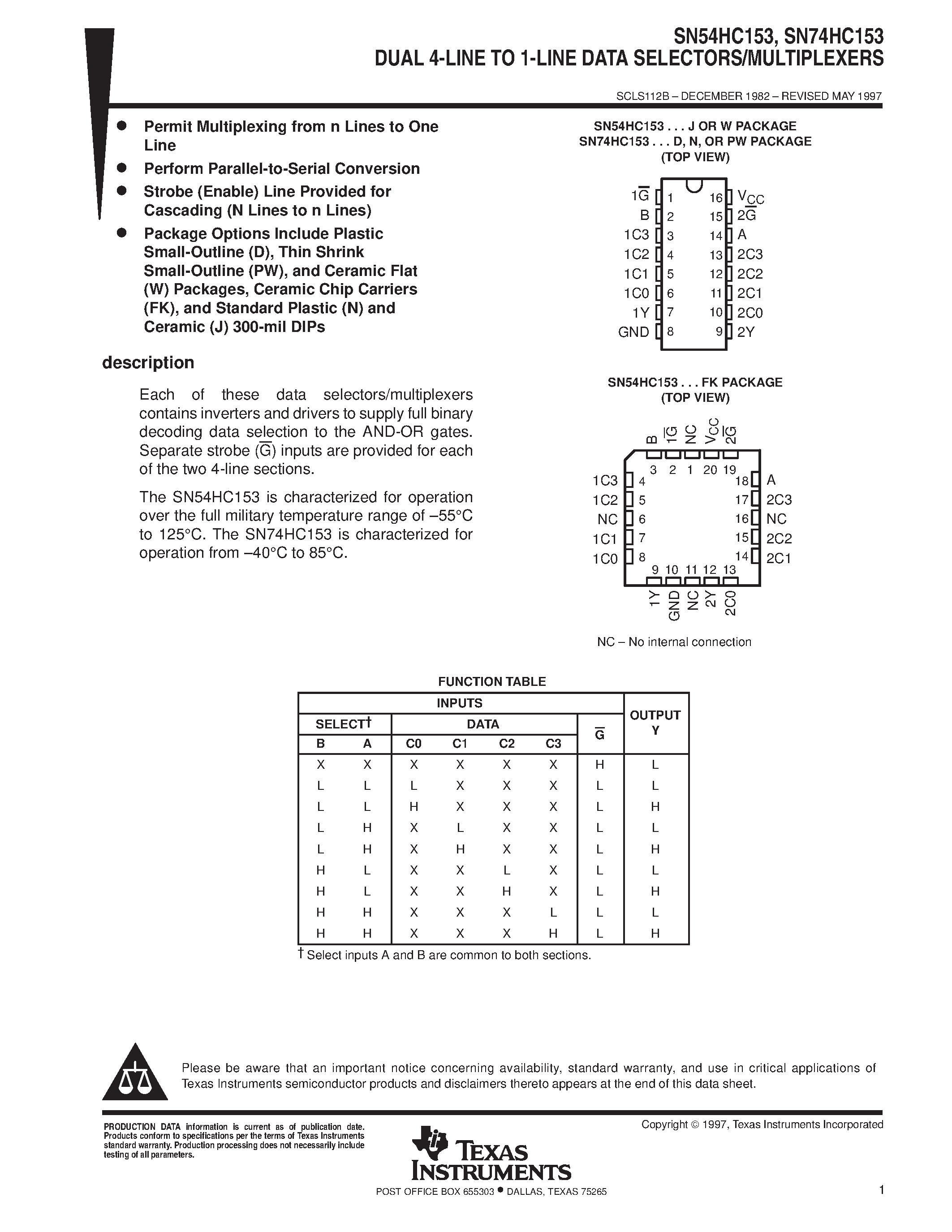 Datasheet SN74HC153 page 1 Datasheet SN74HC153 - DUAL 4-LINE TO 1-LINE DATA SELECTORS/MULTIPLEXERS page 1