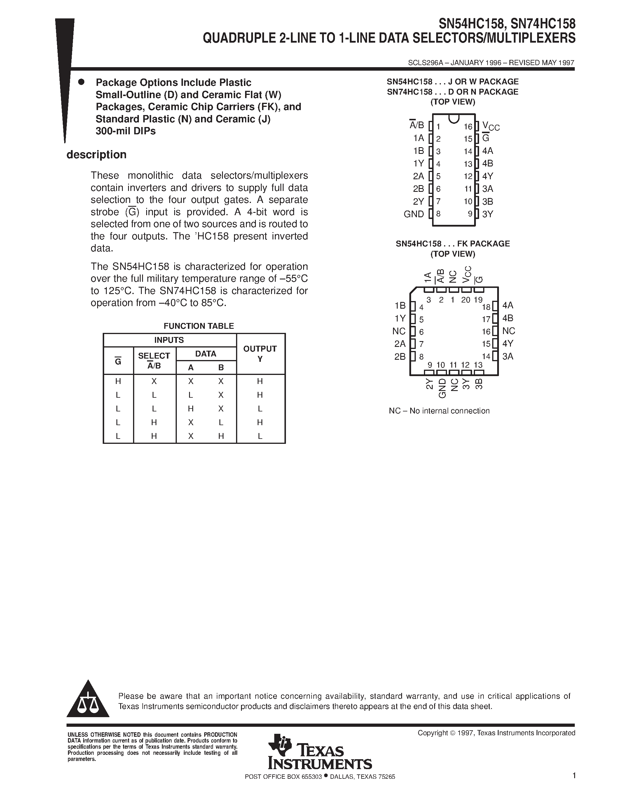 Datasheet SN74HC158 page 1 Datasheet SN74HC158 - QUADRUPLE 2-LINE TO 1-LINE DATA SELECTORS/MULTIPLEXERS page 1