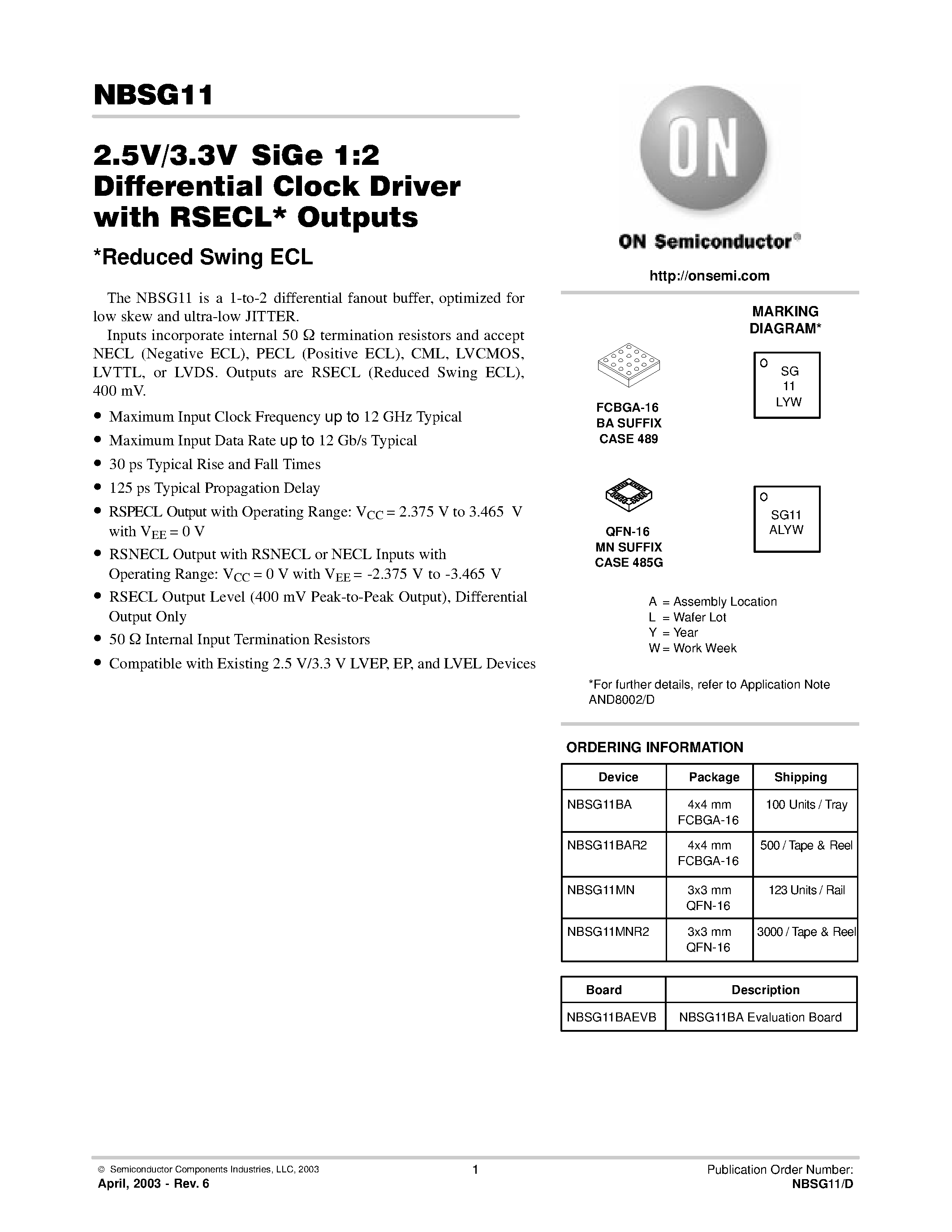 Datasheet NBSG11BAR2 page 1 Datasheet NBSG11BAR2 - 2.5V/3.3VSiGe 1:2 Differential Clock Driver with RSECL* Outputs page 1