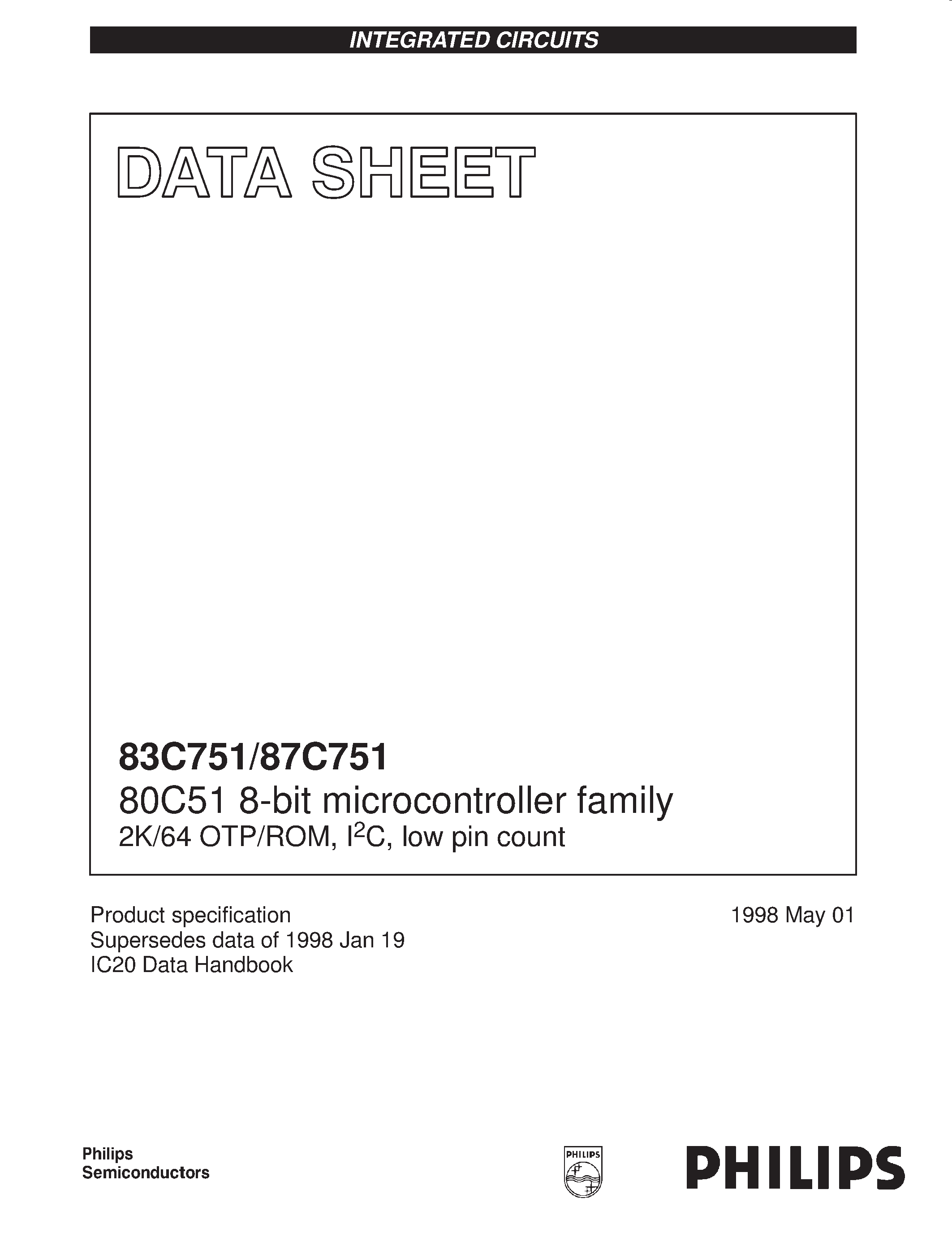 Datasheet S87C751-1A28 page 1 Datasheet S87C751-1A28 - 80C51 8-bit microcontroller family 2K/64 OTP/ROM / I2C / low pin count page 1